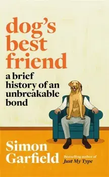 Dog's Best Friend. A Brief History of an Unbreakable Bond, Paperback/Simon Garfield