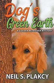 Dog's Green Earth: A Golden Retriever Mystery (Golden Retriever Mysteries Book 10), Paperback/Neil Plakcy