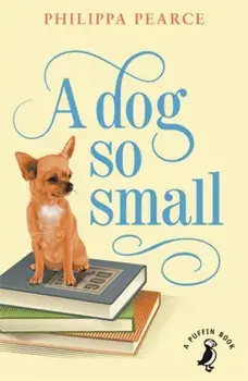 Dog So Small, Paperback/Philippa Pearce