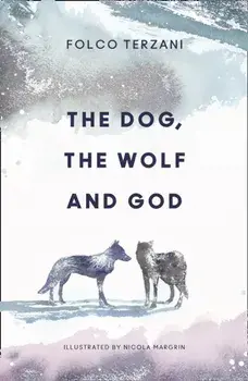 Dog, the Wolf and God, Hardback/Folco Terzani