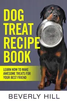 Dog Treat Recipe Book: Learn How to Make Treats for Your Best Friend, Paperback/Beverly Hill