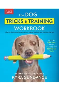 Dog Tricks and Training Workbook, Revised and Expanded - Kyra Sundance