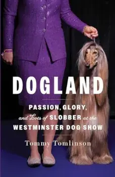 Dogland. Passion, Glory, and Lots of Slobber at the Westminster Dog Show, Hardback/Tommy Tomlinson