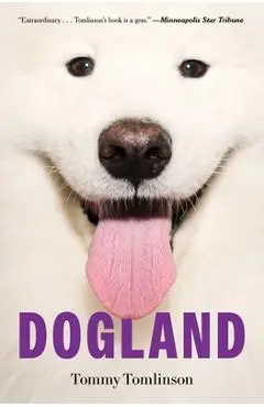Dogland: Passion, Glory, and Lots of Slobber at the Westminster Dog Show - Tommy Tomlinson