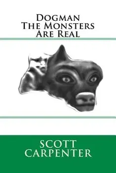 Dogman the Monsters Are Real, Paperback/Scott Ernest Carpenter