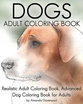 Dogs Adult Coloring Book: Realistic Adult Coloring Book, Advanced Dog Coloring Book for Adults, Paperback/Amanda Davenport