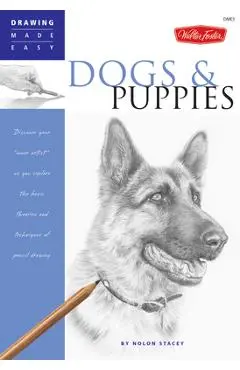 Dogs and Puppies: Discover Your Inner Artist as You Explore the Basic Theories and Techniques of Pencil Drawing - Nolon Stacey