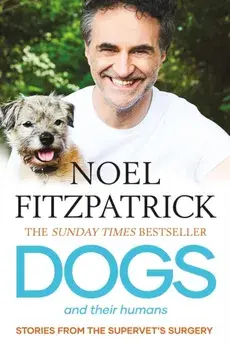 Dogs and Their Humans. Stories of Healing and Hope from the Supervet's Surgery, Paperback/Noel Fitzpatrick