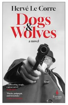 Dogs and Wolves - Hervé Le Corre