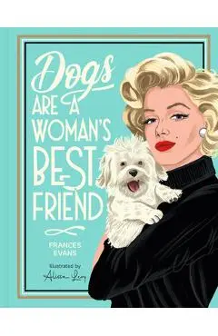 Dogs Are a Woman's Best Friend - Frances Evans