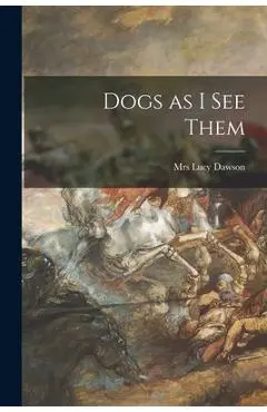 Dogs as I See Them - Lucy Dawson