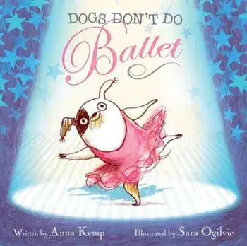 Dogs Don't Do Ballet, Hardcover/Anna Kemp