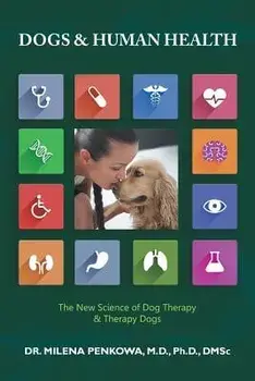 Dogs & Human Health: The New Science of Dog Therapy & Therapy Dogs, Paperback/Dmsc Penkowa, M. D. Ph. D.