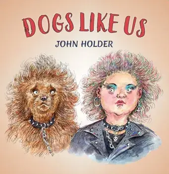Dogs Like Us, Hardback/John Holder