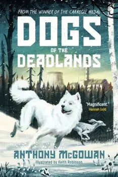 Dogs of the Deadlands. SHORTLISTED FOR THE WEEK JUNIOR BOOK AWARDS, Paperback/Anthony McGowan