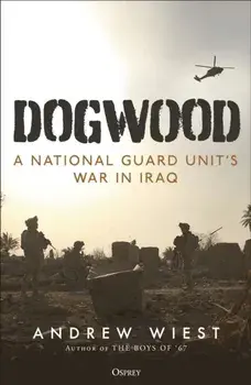 Dogwood. A National Guard unit's war in Iraq, Hardback/Andrew Wiest