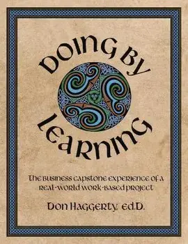 Doing by Learning: The Business Capstone Experience of a Real World, Work-based Project, Paperback/Donald R. Haggerty