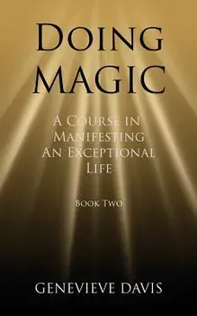Doing Magic: A Course in Manifesting an Exceptional Life (Book 2), Paperback/Genevieve Davis