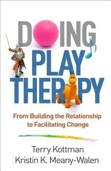 Doing Play Therapy: From Building the Relationship to Facilitating Change, Paperback/Terry Kottman