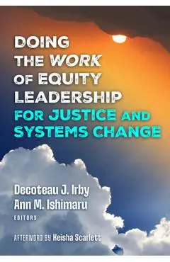 Doing the Work of Equity Leadership for Justice and Systems Change - Decoteau J. Irby
