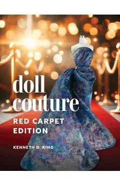 Doll Couture: Red Carpet Edition - Kenneth D. King