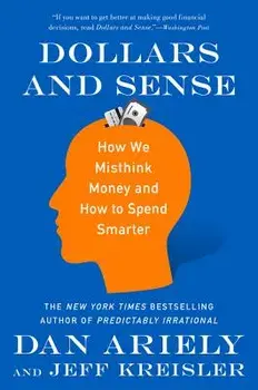 Dollars and Sense: How We Misthink Money and How to Spend Smarter, Paperback/Dan Ariely