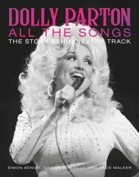 Dolly Parton All the Songs. The Story Behind Every Track, Hardback/Simon Benoit