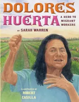 Dolores Huerta: A Hero to Migrant Workers, Hardcover/Sarah Warren