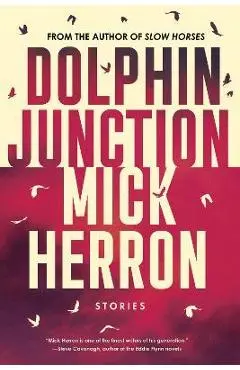 Dolphin Junction: Stories - Mick Herron