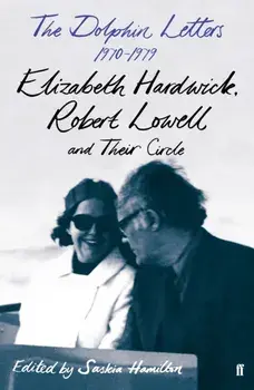 Dolphin Letters, 1970-1979. Elizabeth Hardwick, Robert Lowell and Their Circle, Hardback/Elizabeth Hardwick