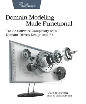 Domain Modeling Made Functional: Tackle Software Complexity with Domain-Driven Design and F', Paperback/Scott Wlaschin