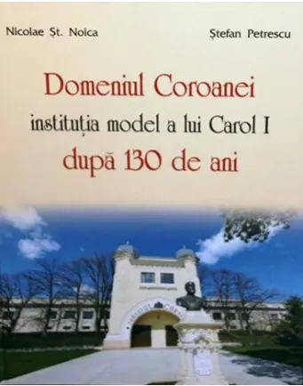 Domeniul Coroanei, institutie model a lui Carol I dupa 130 de ani