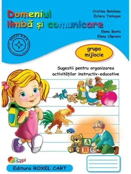 Domeniul Limba si comunicare. Grupa mijlocie/Cristina Beldianu, Estera Tintesan, Elena Bentu, Elena Capraru