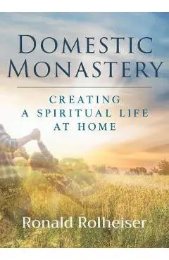 Domestic Monastery - Ronald Rolheiser