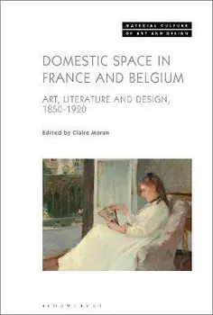 Domestic Space in France and Belgium. Art, Literature and Design, 1850-1920, Hardback/***