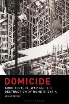 Domicide. Architecture, War and the Destruction of Home in Syria, Paperback/***