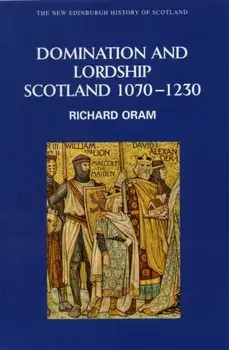 Domination and Lordship. Scotland, 1070-1230, Paperback/Dr. Richard Oram