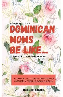 Dominican Moms Be Like... - Yamberlie Tavarez