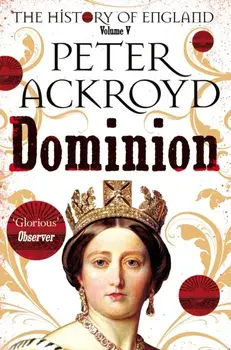 Dominion. A History of England Volume V, Paperback/Peter Ackroyd