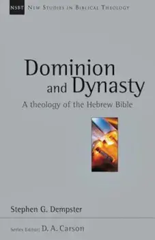 Dominion and Dynasty: A Theology of the Hebrew Bible, Paperback/Stephen G. Dempster
