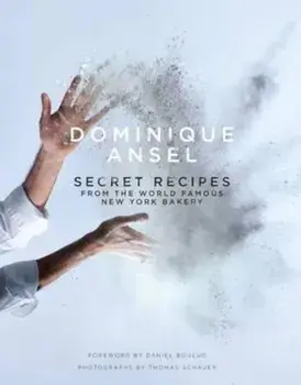 Dominique Ansel: Secret Recipes from the World Famous New Yo, Hardcover/Dominique Ansel