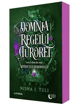 Domnia Regelui Aurorei. Cartea a doua din seria Artefactele Ouranosului/Nisha J. Tuli