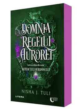 Domnia Regelui Aurorei. Cartea a doua din seria Artefactele Ouranosului/Nisha J. Tuli