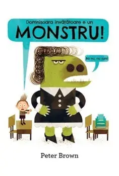 Domnisoara invatatoare e un monstru!/Peter Brown