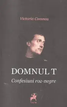 Domnul T. Confesiuni roz-negre/Victoria Comnea