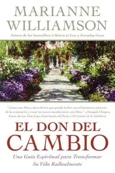 Don del Cambio, El: Una Guia Espiritual Para Transformar Su Vida Radicalmente, Paperback/Marianne Williamson