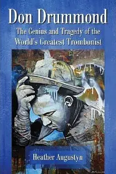 Don Drummond. The Genius and Tragedy of the World's Greatest Trombonist, Paperback/Heather Augustyn