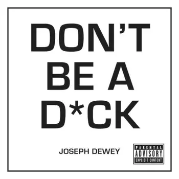 Don't Be a D*ck. A Self-Help Guide to Being F*cking Awesome, Hardback/Joseph Dewey