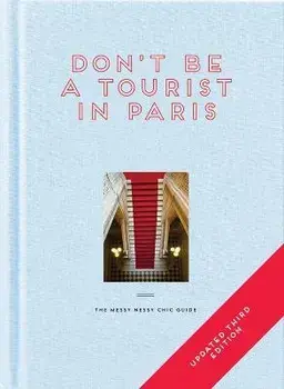 Don't be a Tourist in Paris. The Messy Nessy Chic Guide, 3 Revised edition, Hardback/Vanessa Grall