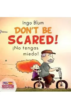Don't be scared! - ¡No tengas miedo!: Bilingual Children's Picture Book in English-Spanish. Suitable for kindergarten, elementary school, and at home! - Ingo Blum